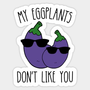 My Eggplants Don't Like You Funny Sticker